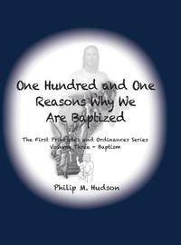 Cover image for One Hundred and One Reasons Why We Are Baptized: The First Principles and Ordinances Series Volume 3