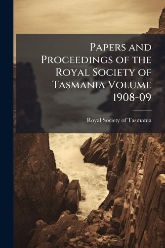 Cover image for Papers and Proceedings of the Royal Society of Tasmania Volume 1908-09
