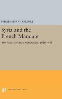 Cover image for Syria and the French Mandate: The Politics of Arab Nationalism, 1920-1945