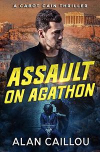 Cover image for Assault on Agathon - A Cabot Cain Thriller (Book 5)