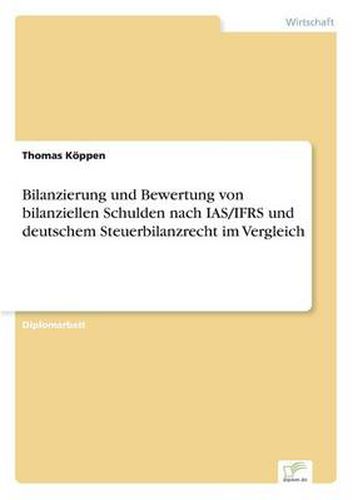 Cover image for Bilanzierung und Bewertung von bilanziellen Schulden nach IAS/IFRS und deutschem Steuerbilanzrecht im Vergleich