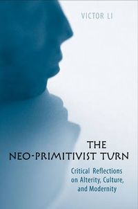 Cover image for The Neo-Primitivist Turn: Critical Reflections on Alterity, Culture, and Modernity