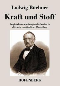 Cover image for Kraft und Stoff: Empirisch-naturphilosophische Studien in allgemein-verstandlicher Darstellung