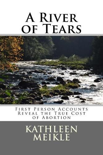 Cover image for A River of Tears: First Person Accounts Reveal the True Cost of Abortion