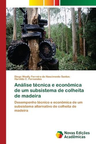 Analise tecnica e economica de um subsistema de colheita de madeira