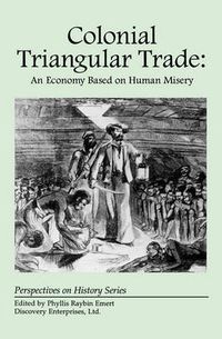 Cover image for Colonial Triangular Trade: An Economy Based on Human Misery