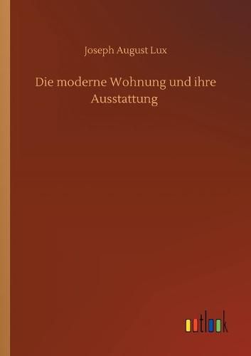 Cover image for Die moderne Wohnung und ihre Ausstattung