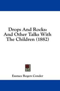 Cover image for Drops and Rocks: And Other Talks with the Children (1882)