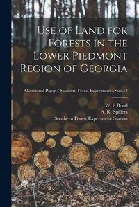 Cover image for Use of Land for Forests in the Lower Piedmont Region of Georgia; no.53