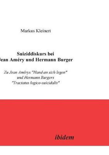 Suiziddiskurs bei Jean Am ry und Hermann Burger. Zu Jean Am rys Hand an sich legen und Hermann Burgers Tractatus logico-suicidalis