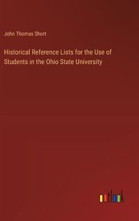 Cover image for Historical Reference Lists for the Use of Students in the Ohio State University