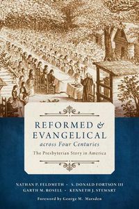 Cover image for Reformed and Evangelical Across Four Centuries: The Presbyterian Story in America