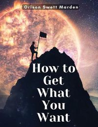 Cover image for How to Get What You Want