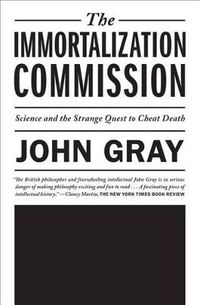 Cover image for The Immortalization Commission: Science and the Strange Quest to Cheat Death