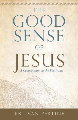 The Good Sense of Jesus: A Commentary on the Beatitudes