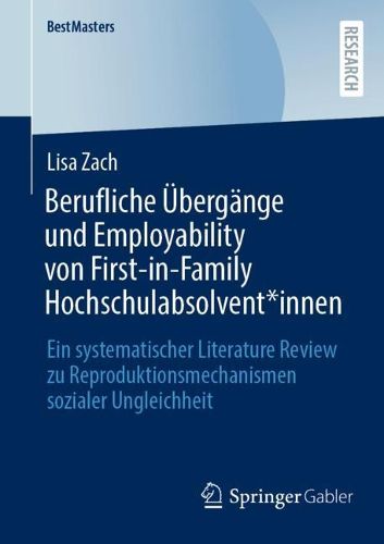 Cover image for Berufliche UEbergange und Employability von First-in-Family Hochschulabsolvent*innen: Ein systematischer Literature Review zu Reproduktionsmechanismen sozialer Ungleichheit