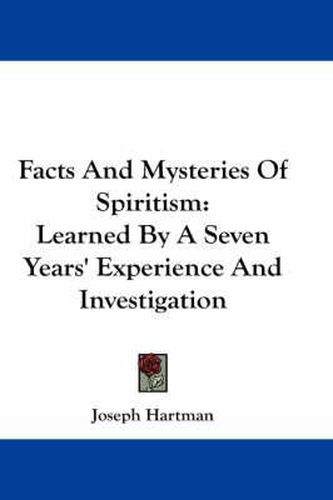 Cover image for Facts and Mysteries of Spiritism: Learned by a Seven Years' Experience and Investigation