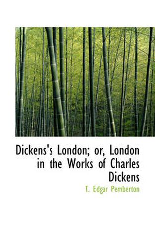 Dickens's London; or, London in the Works of Charles Dickens