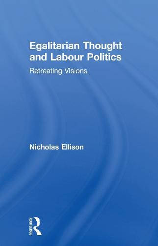 Cover image for Egalitarian Thought and Labour Politics: Retreating Visions