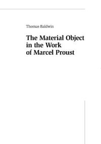 Cover image for The Material Object in the Work of Marcel Proust
