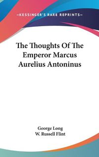 Cover image for The Thoughts of the Emperor Marcus Aurelius Antoninus