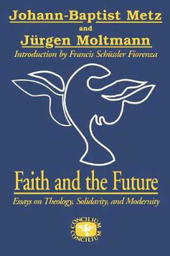 Cover image for Faith and the Future: Essays on Theology, Solidarity, and Modernity