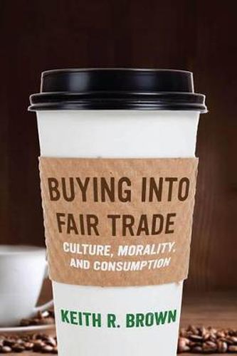 Cover image for Buying into Fair Trade: Culture, Morality, and Consumption