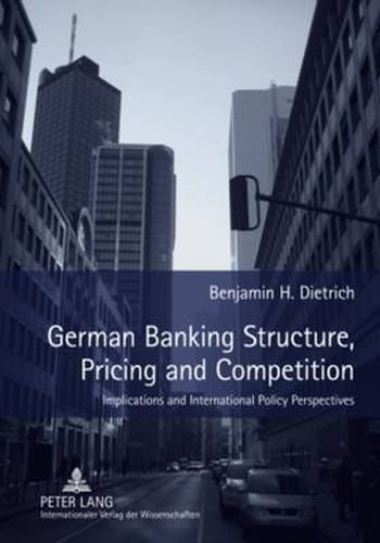 German Banking Structure, Pricing and Competition: Implications and International Policy Perspectives