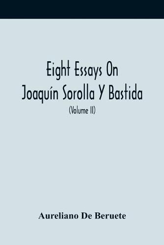 Cover image for Eight Essays On Joaquin Sorolla Y Bastida (Volume Ii)