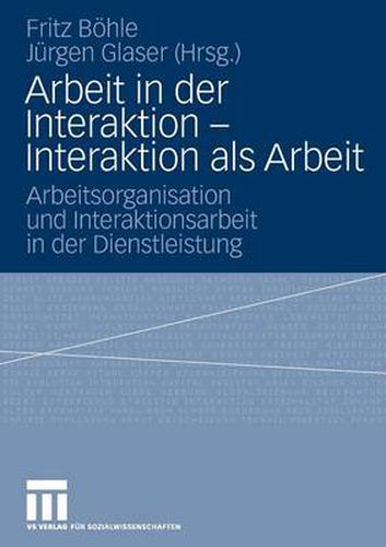 Cover image for Arbeit in Der Interaktion - Interaktion ALS Arbeit: Arbeitsorganisation Und Interaktionsarbeit in Der Dienstleistung