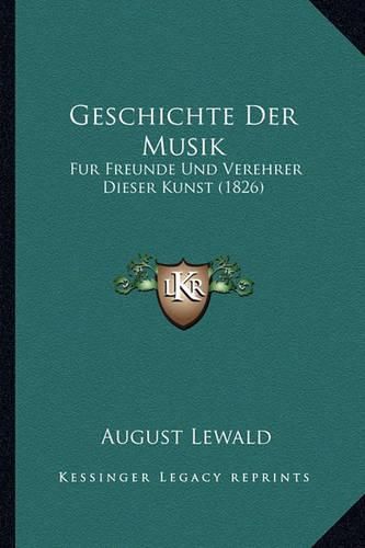 Cover image for Geschichte Der Musik: Fur Freunde Und Verehrer Dieser Kunst (1826)