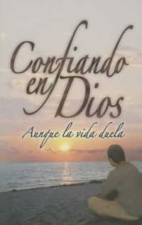 Cover image for Confiando En Dios Aunque La Vida Duela