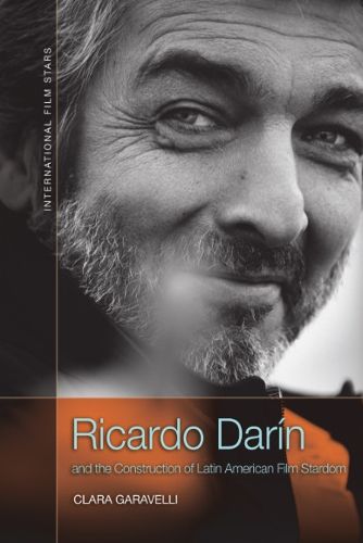 Cover image for Ricardo Darin and the Construction of Latin American Film Stardom