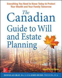 Cover image for The Canadian Guide to Will and Estate Planning: Everything You Need to Know Today to Protect Your Wealth and Your Family Tomorrow, Fourth Edition