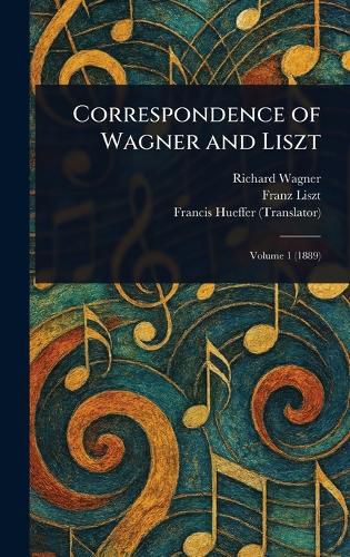 Cover image for Correspondence of Wagner and Liszt