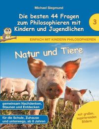 Cover image for Natur und Tiere - Die besten 44 Fragen zum Philosophieren mit Kindern und Jugendlichen