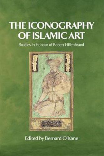 Cover image for The Iconography of Islamic Art: Studies in Honour of Robert Hillenbrand