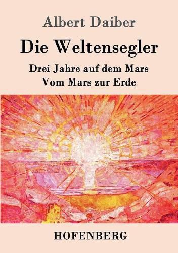 Cover image for Die Weltensegler: Drei Jahre auf dem Mars / Vom Mars zur Erde