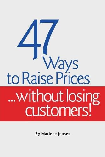 Cover image for 47 Ways to Raise Prices ...Without Losing Customers!