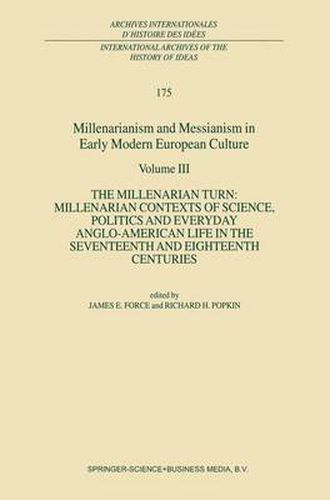 Cover image for Millenarianism and Messianism in Early Modern European Culture: Volume III: The Millenarian Turn: Millenarian Contexts of Science, Politics and Everyday Anglo-American Life in the Seventeenth and Eighteenth Centuries