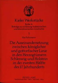 Cover image for Die Auseinandersetzung Zwischen Koeniglicher Und Gottorfischer Linie in Den Herzogtuemern Schleswig Und Holstein in Der Zweiten Haelfte Des 17. Jahrhunderts