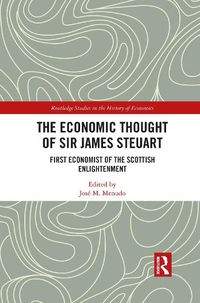 Cover image for The Economic Thought of Sir James Steuart: First Economist of the Scottish Enlightenment