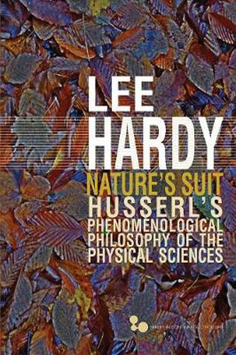 Cover image for Nature's Suit: Husserl's Phenomenological Philosophy of the Physical Sciences