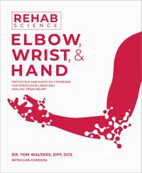 Cover image for Rehab Science: Elbow, Wrist, & Hand