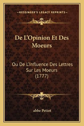 Cover image for de L'Opinion Et Des Moeurs: Ou de L'Influence Des Lettres Sur Les Moeurs (1777)