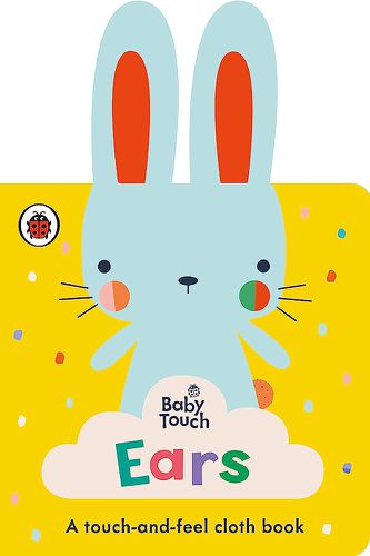 Cover image for Baby Touch: Ears: A touch-and-feel cloth book