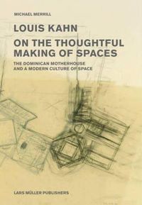 Cover image for Louis Kahn: on the Thoughtful Making of Spaces