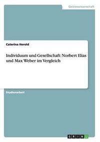 Cover image for Individuum und Gesellschaft: Norbert Elias und Max Weber im Vergleich