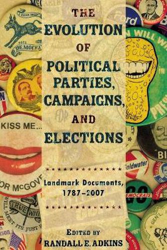 Cover image for The Evolution of Political Parties, Campaigns, and Elections: Landmark Documents, 1787-2007