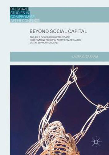 Cover image for Beyond Social Capital: The Role of Leadership, Trust and Government Policy in Northern Ireland's Victim Support Groups